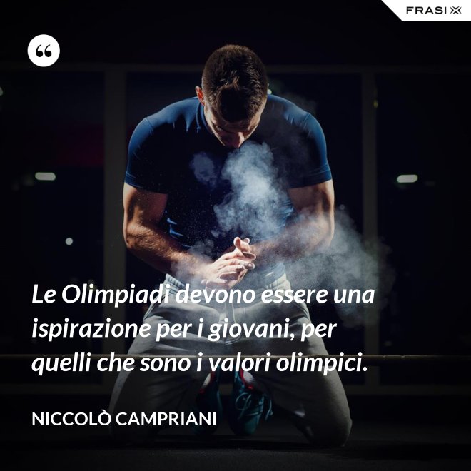 Le Olimpiadi devono essere una ispirazione per i giovani, per quelli che sono i valori olimpici. - Niccolò Campriani
