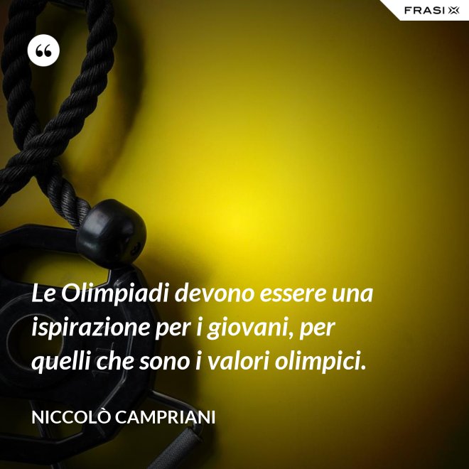 Le Olimpiadi devono essere una ispirazione per i giovani, per quelli che sono i valori olimpici. - Niccolò Campriani
