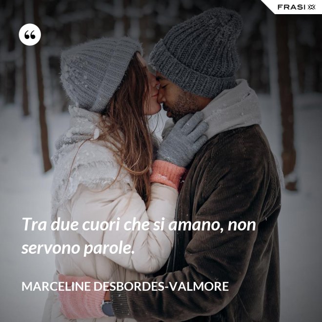 Tra due cuori che si amano, non servono parole. - Marceline Desbordes-Valmore