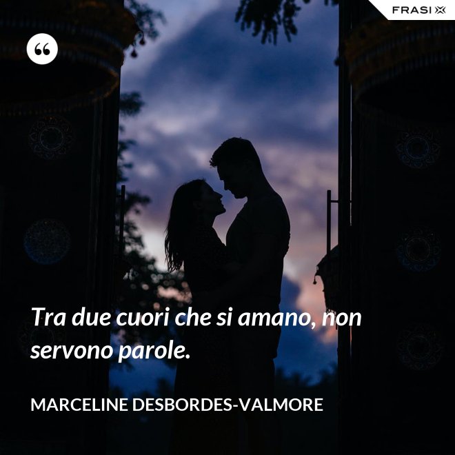 Tra due cuori che si amano, non servono parole. - Marceline Desbordes-Valmore