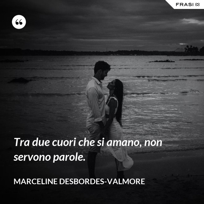 Tra due cuori che si amano, non servono parole. - Marceline Desbordes-Valmore