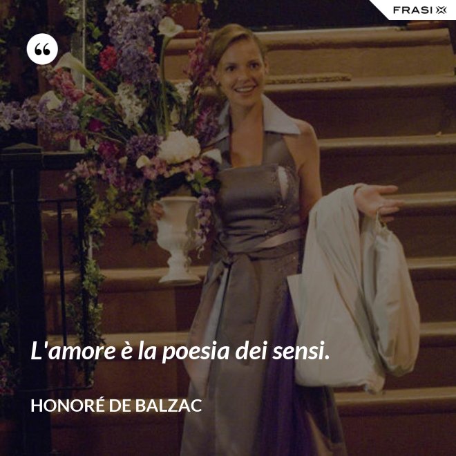 L'amore è la poesia dei sensi. - Honoré de Balzac