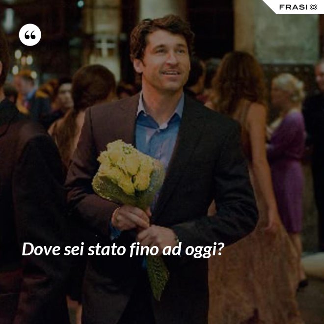 Dove sei stato fino ad oggi? - Anonimo