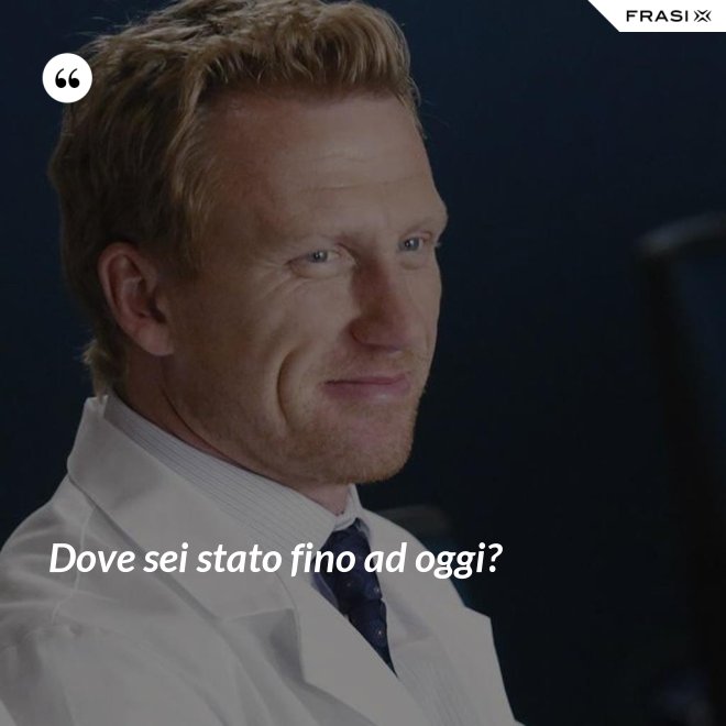 Dove sei stato fino ad oggi? - Anonimo