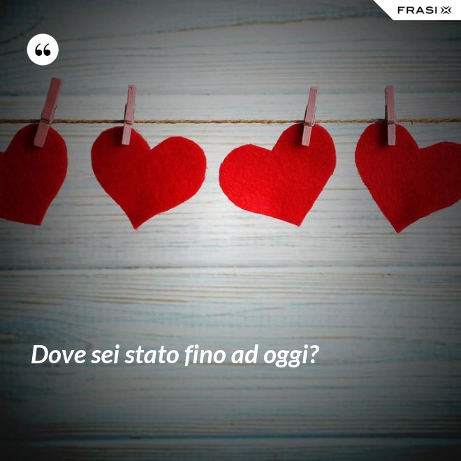 Dove sei stato fino ad oggi? - Anonimo