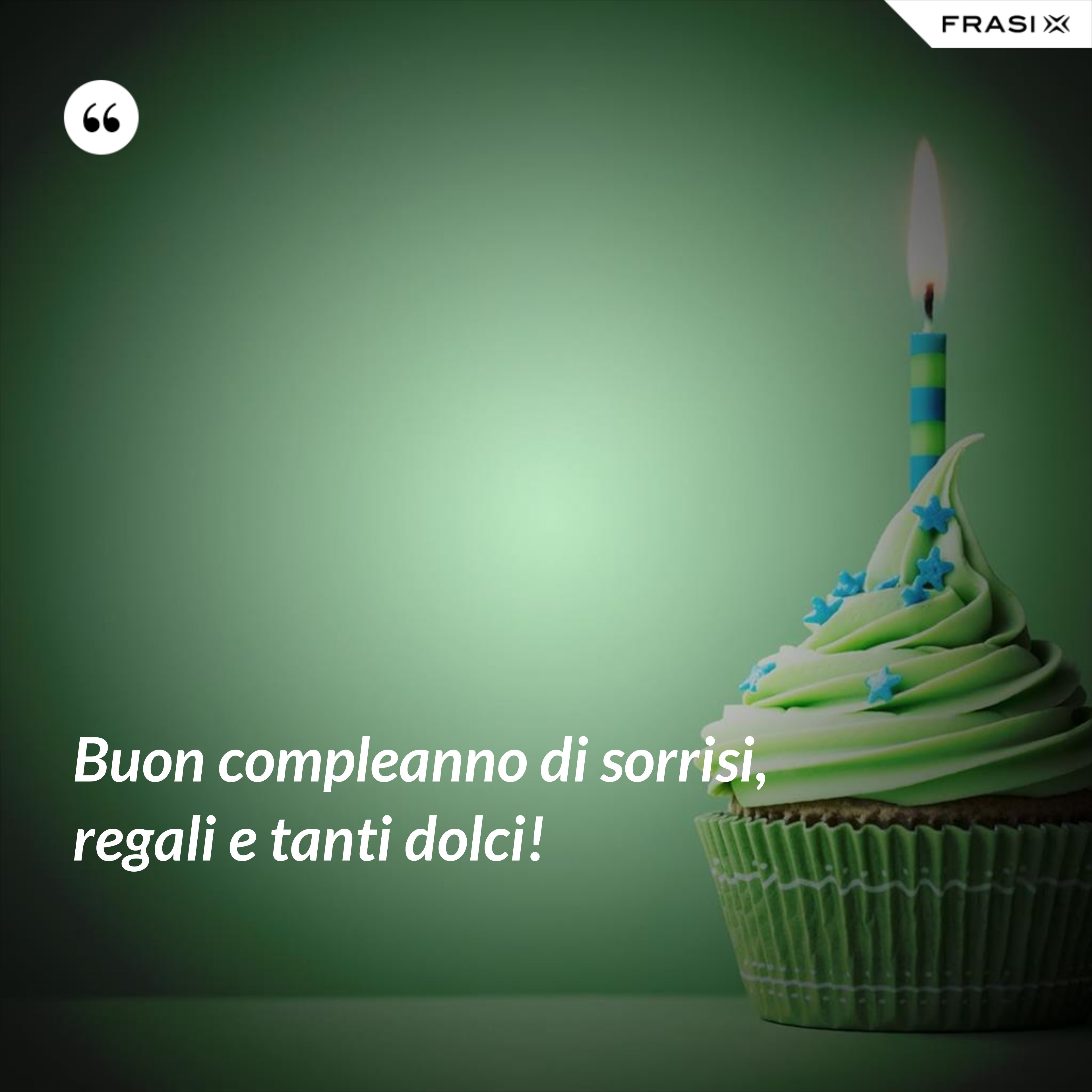 Buon compleanno di sorrisi, regali e tanti dolci! - Anonimo