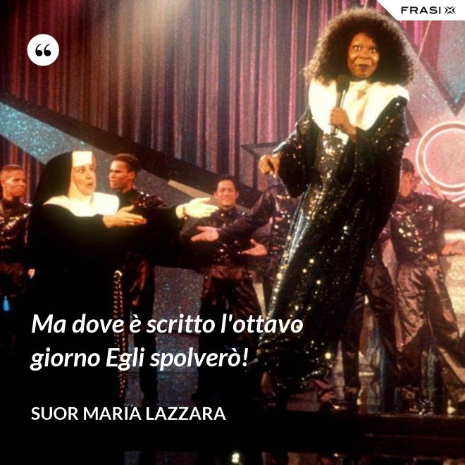 Ma dove è scritto l'ottavo giorno Egli spolverò! - Suor Maria Lazzara