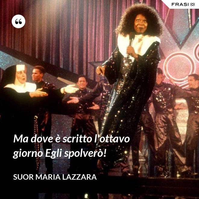 Ma dove è scritto l'ottavo giorno Egli spolverò! - Suor Maria Lazzara