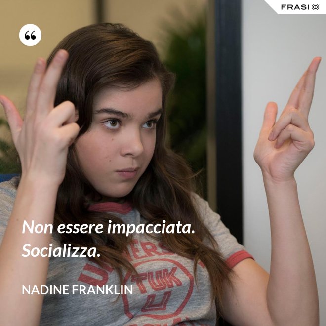 Non essere impacciata. Socializza. - Nadine Franklin