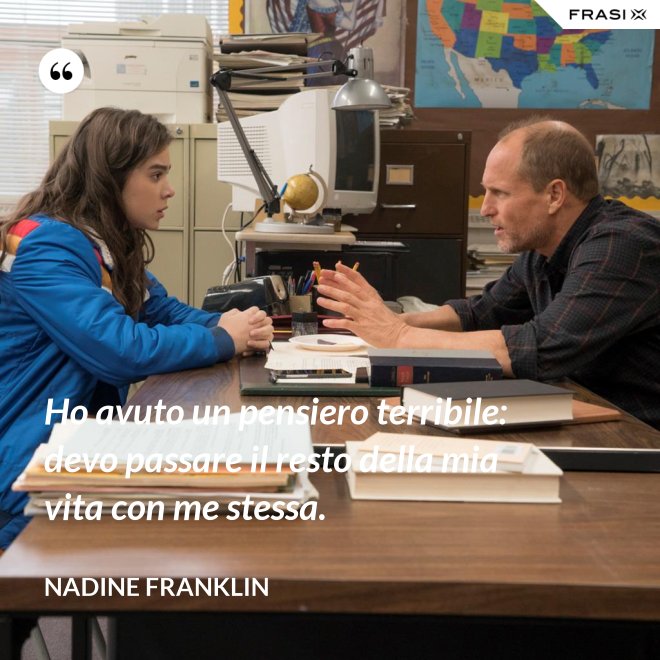 Ho avuto un pensiero terribile: devo passare il resto della mia vita con me stessa. - Nadine Franklin
