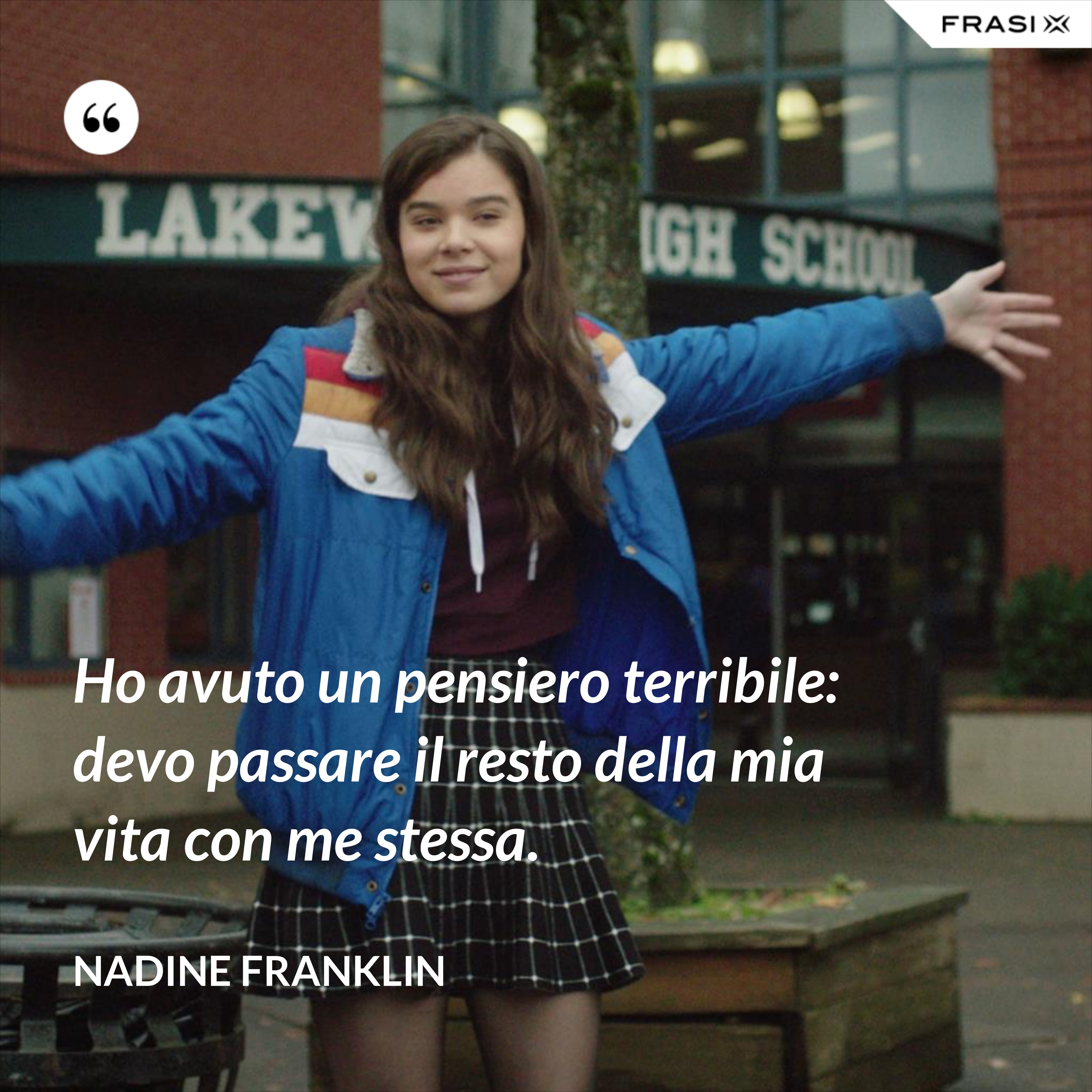 Ho avuto un pensiero terribile: devo passare il resto della mia vita con me stessa. - Nadine Franklin