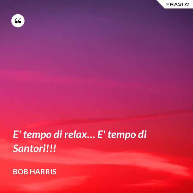 E' tempo di relax… E' tempo di Santori!!! - Bob Harris