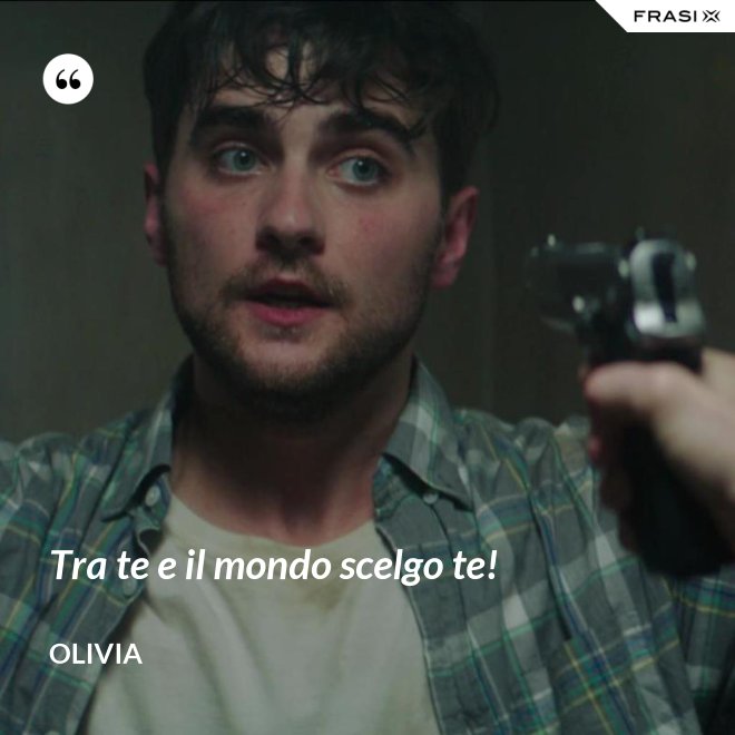 Tra te e il mondo scelgo te! - Olivia