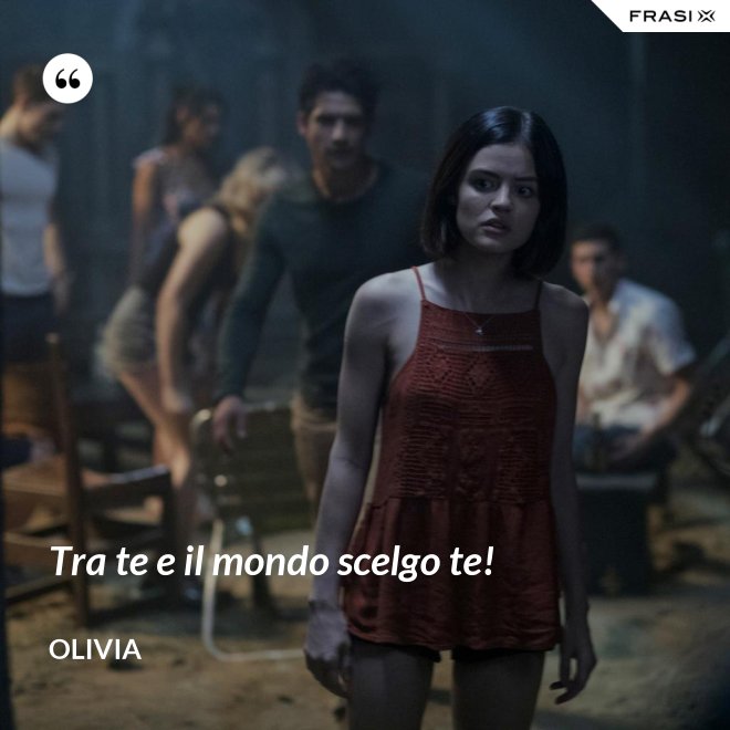 Tra te e il mondo scelgo te! - Olivia