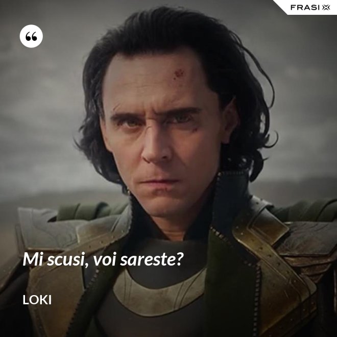 Mi scusi, voi sareste? - Loki