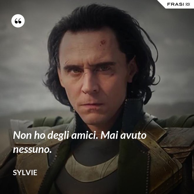 Non ho degli amici. Mai avuto nessuno. - Sylvie