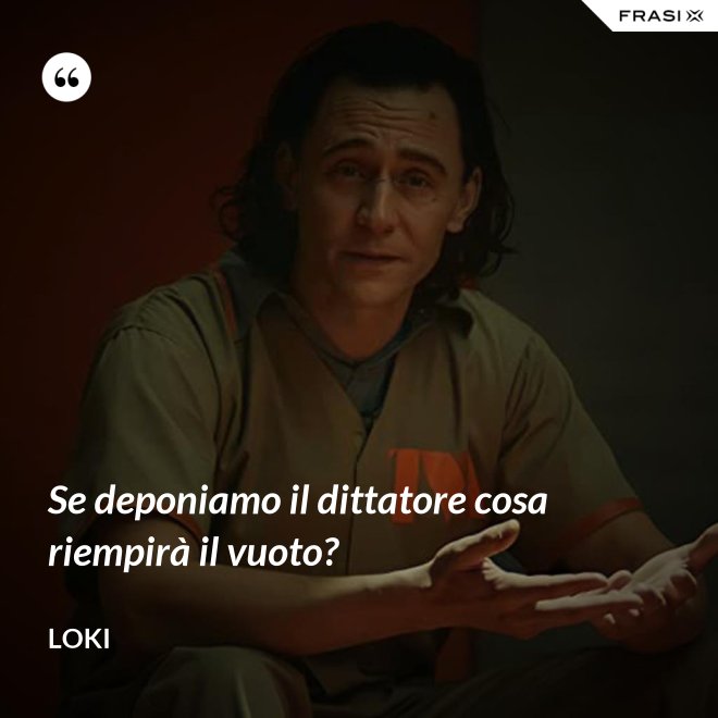 Se deponiamo il dittatore cosa riempirà il vuoto? - Loki