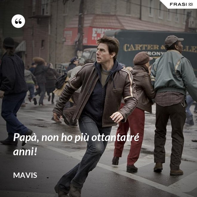Papà, non ho più ottantatré anni! - Mavis