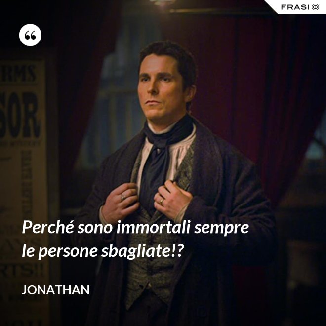 Perché sono immortali sempre le persone sbagliate!? - Jonathan