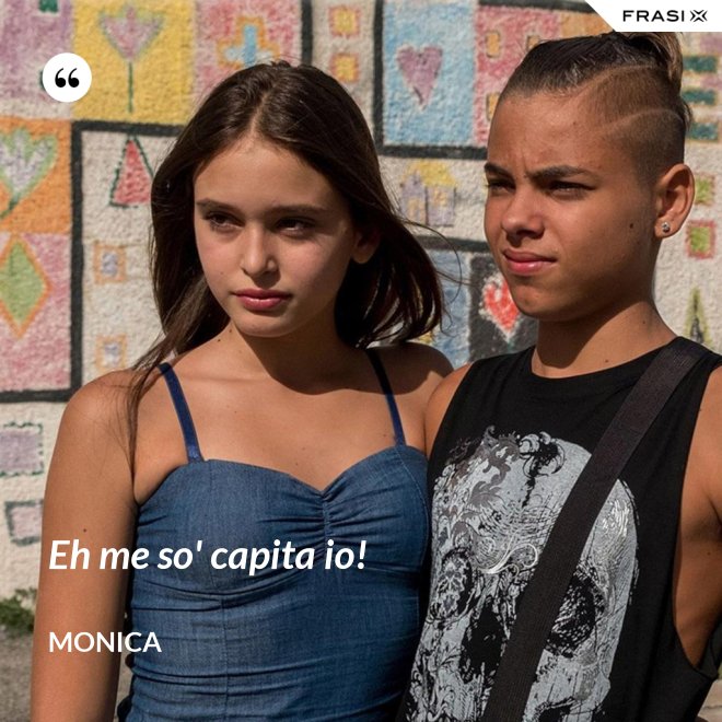 Eh me so' capita io! - Monica