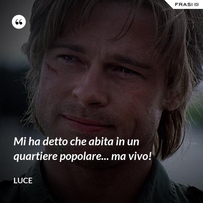 Mi ha detto che abita in un quartiere popolare... ma vivo! - Luce