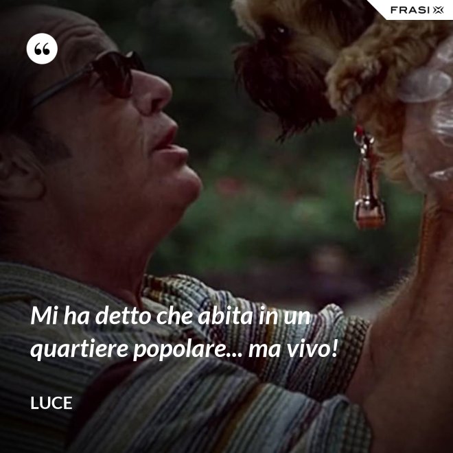 Mi ha detto che abita in un quartiere popolare... ma vivo! - Luce