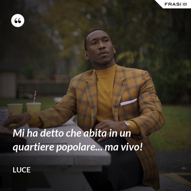 Mi ha detto che abita in un quartiere popolare... ma vivo! - Luce