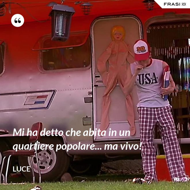 Mi ha detto che abita in un quartiere popolare... ma vivo! - Luce