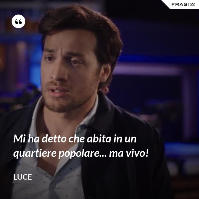 Mi ha detto che abita in un quartiere popolare... ma vivo! - Luce