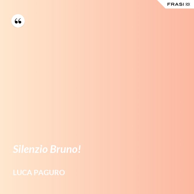 Silenzio Bruno! - Luca Paguro