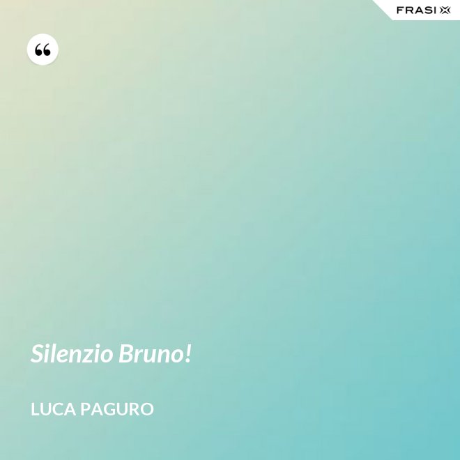 Silenzio Bruno! - Luca Paguro