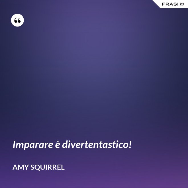 Imparare è divertentastico! - Amy Squirrel