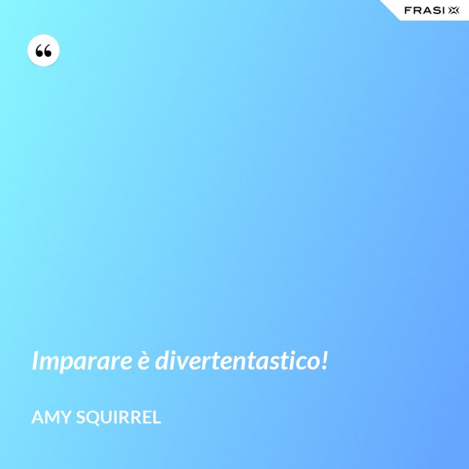Imparare è divertentastico! - Amy Squirrel