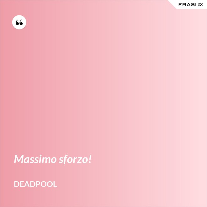 Massimo sforzo! - Deadpool