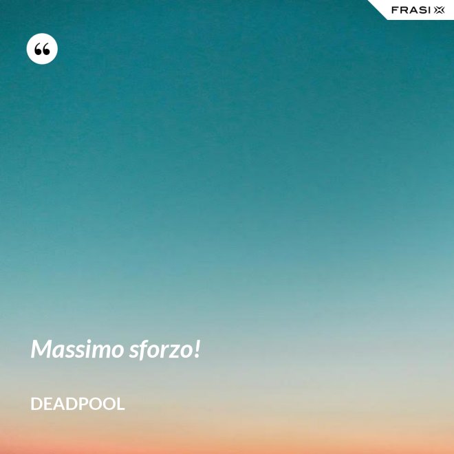 Massimo sforzo! - Deadpool