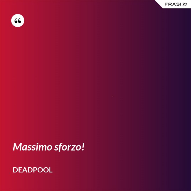 Massimo sforzo! - Deadpool