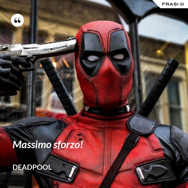 Massimo sforzo! - Deadpool