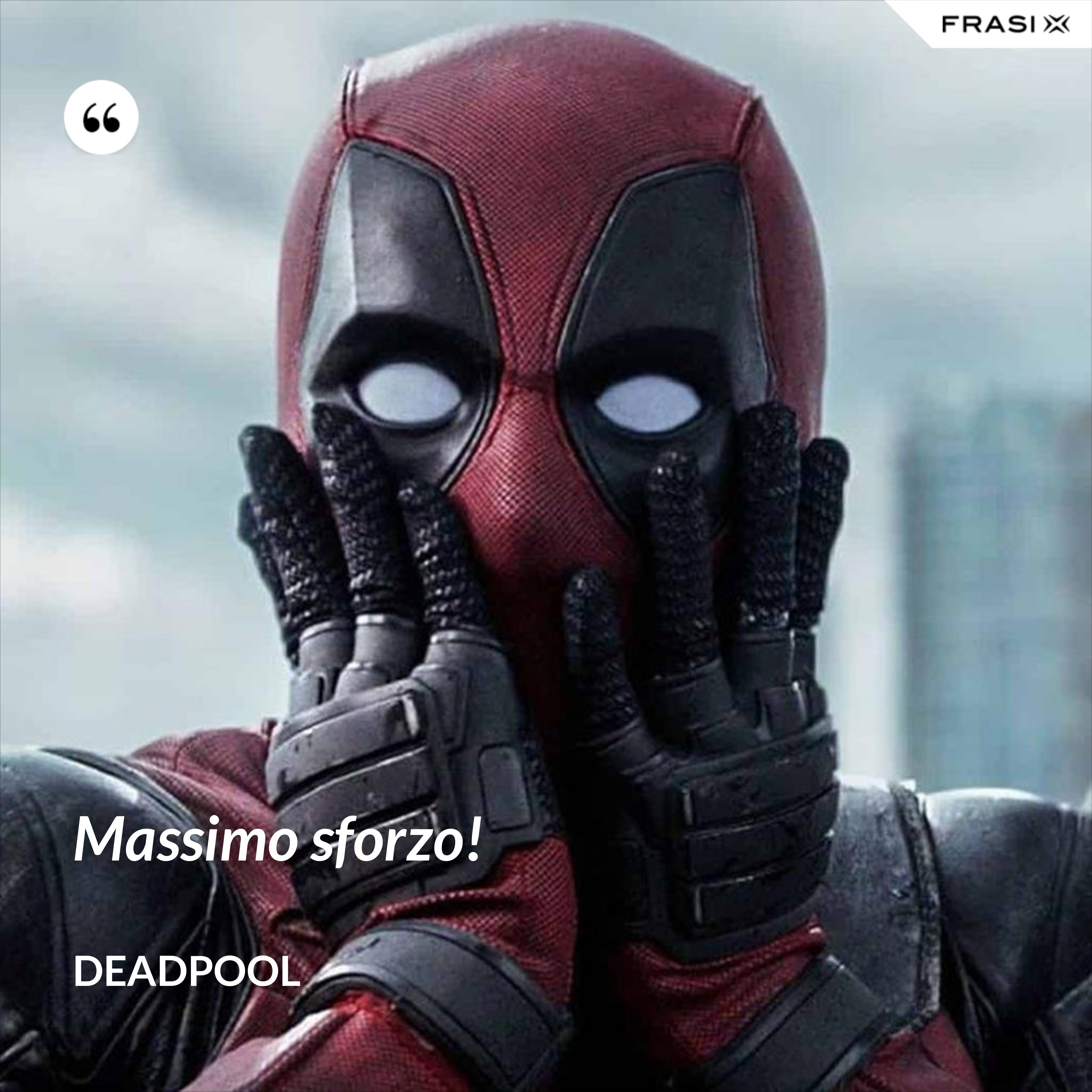 Massimo sforzo! - Deadpool