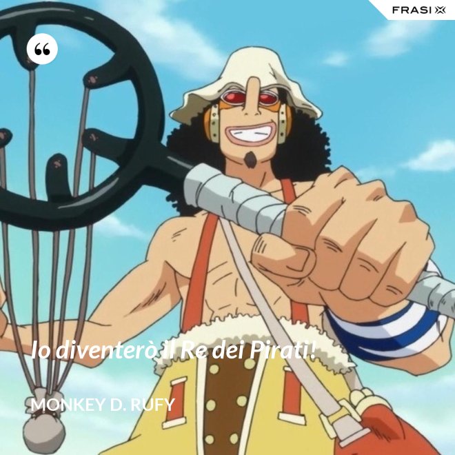 Io diventerò il Re dei Pirati! - Monkey D. Rufy