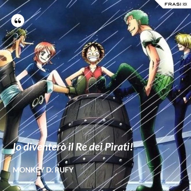 Io diventerò il Re dei Pirati! - Monkey D. Rufy