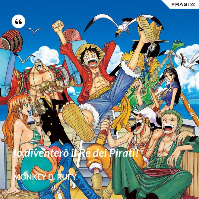 Io diventerò il Re dei Pirati! - Monkey D. Rufy
