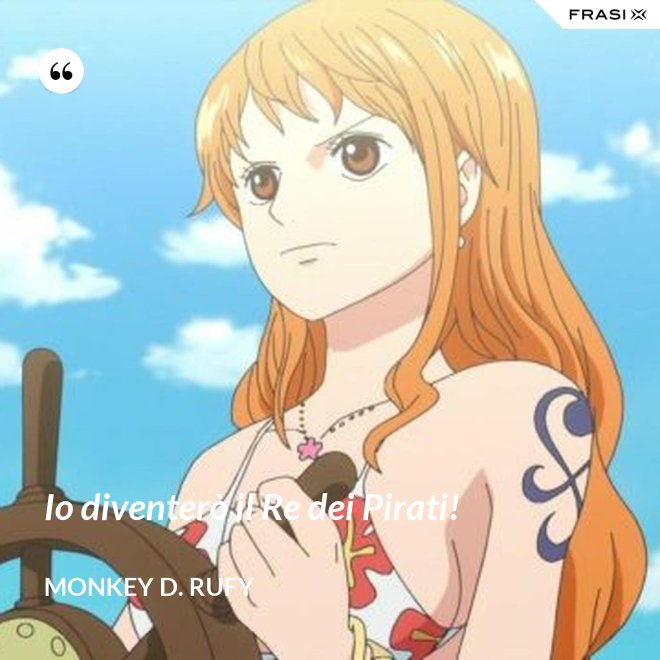 Io diventerò il Re dei Pirati! - Monkey D. Rufy