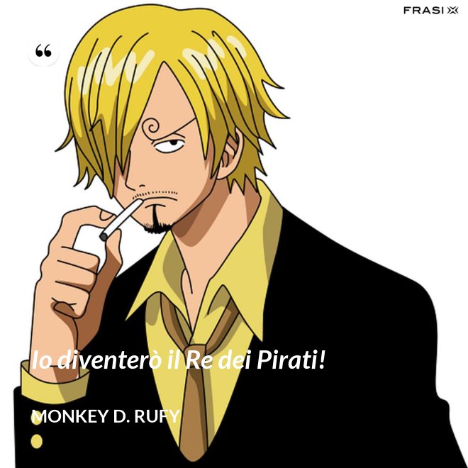 Io diventerò il Re dei Pirati! - Monkey D. Rufy