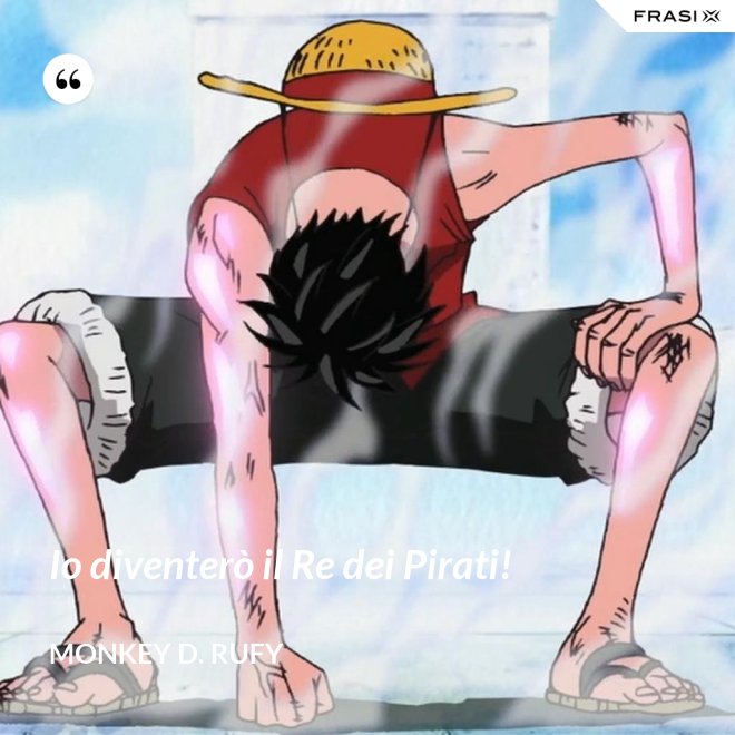 Io diventerò il Re dei Pirati! - Monkey D. Rufy