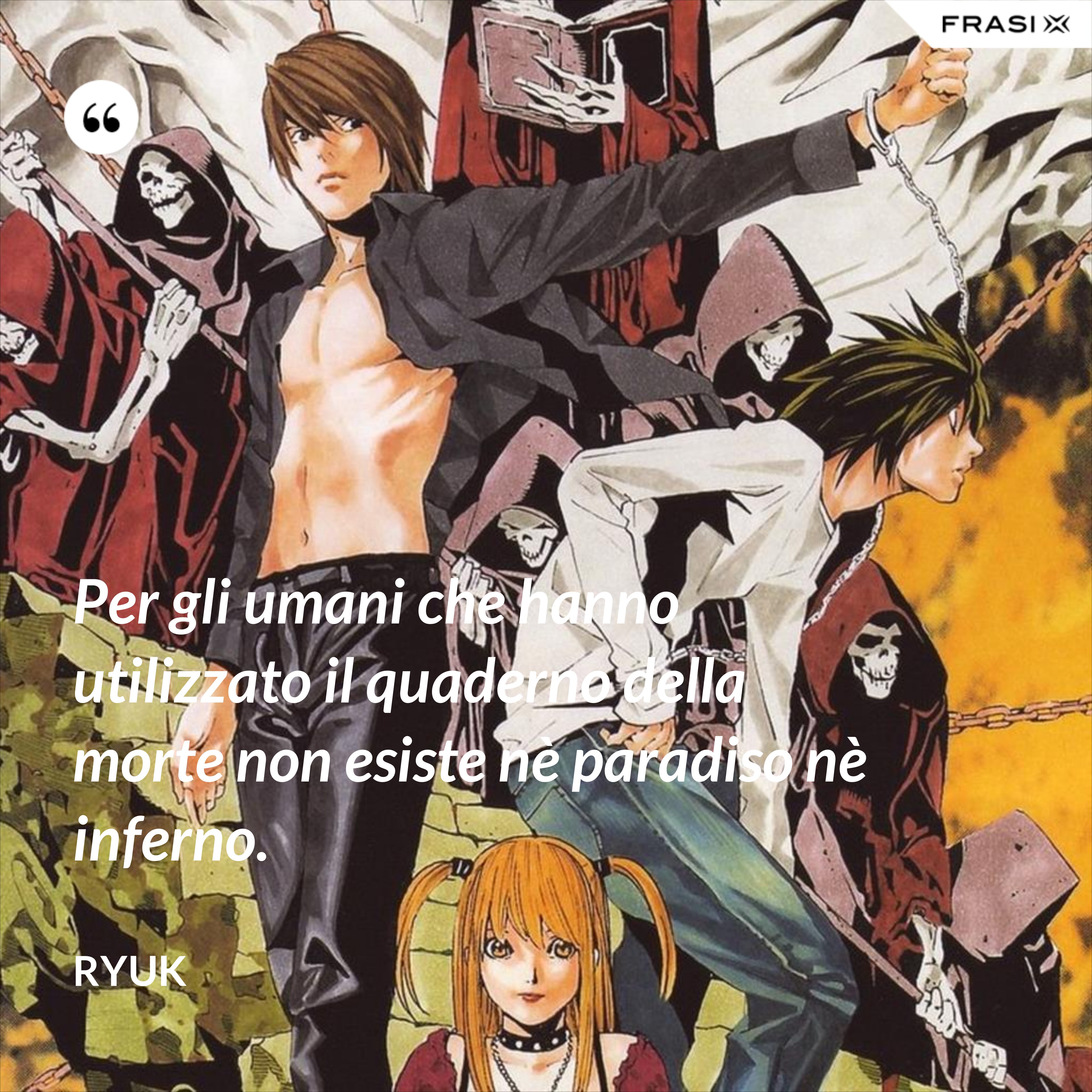 Per gli umani che hanno utilizzato il quaderno della morte non esiste nè paradiso nè inferno. - Ryuk