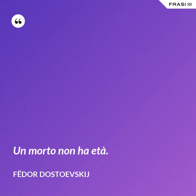Un morto non ha età. - Fëdor Dostoevskij