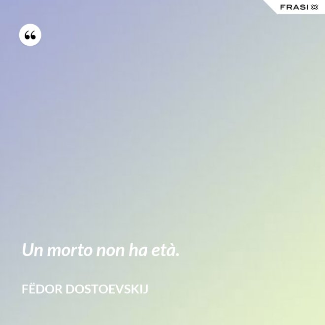 Un morto non ha età. - Fëdor Dostoevskij