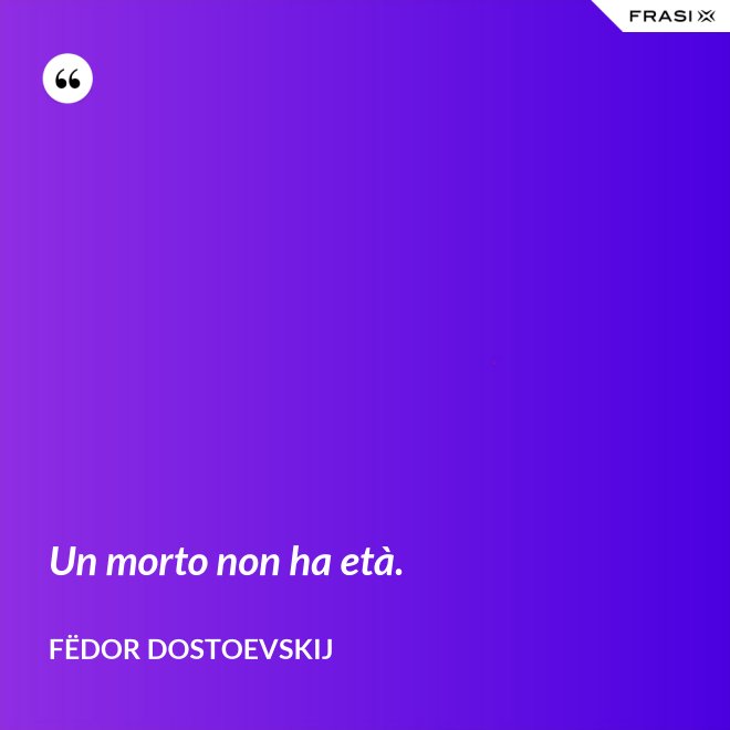 Un morto non ha età. - Fëdor Dostoevskij