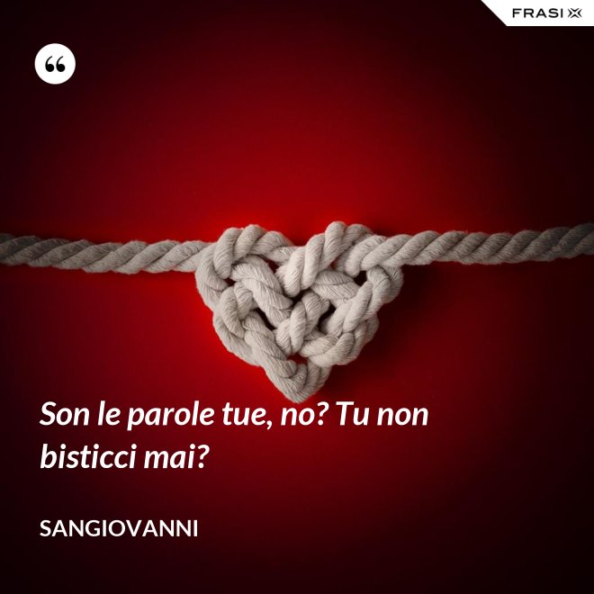 Son le parole tue, no? Tu non bisticci mai? - Sangiovanni