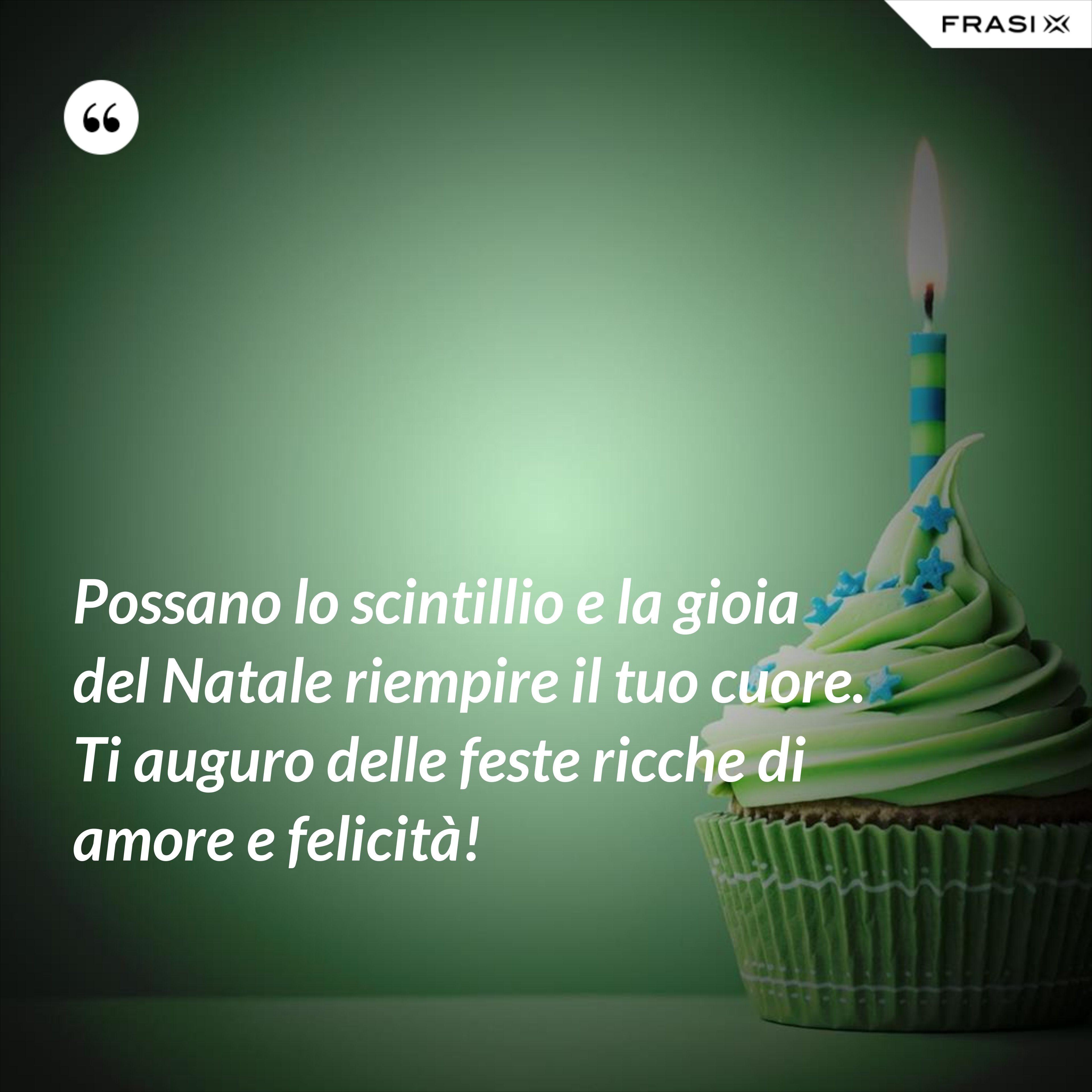 Possano lo scintillio e la gioia del Natale riempire il tuo cuore. Ti auguro delle feste ricche di amore e felicità! - Anonimo